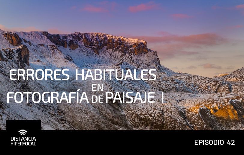 Errores habituales en Fotografía de Paisaje, primera parte