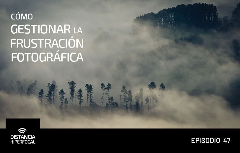 Cómo gestionar la frustración fotográfica