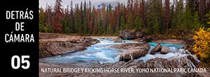 DETRÁS DE CÁMARA [05]: Natural Bridge y Kicking Horse River, Yoho National Park, British Columbia, Canada