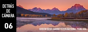 DETRÁS DE CÁMARA [06]: Oxbow Bend, Grand Teton National Park, USA