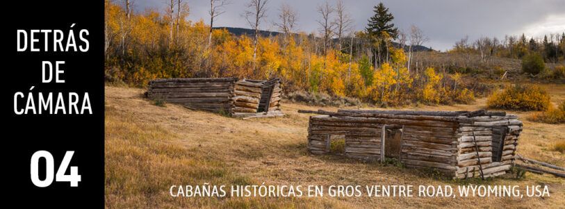 DETRÁS DE CÁMARA [04]: Cabañas históricas en Gros Ventre Road, Wyoming, USA