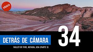 DETRÁS DE CÁMARA [34]: Valley of Fire, Nevada (parte 3)