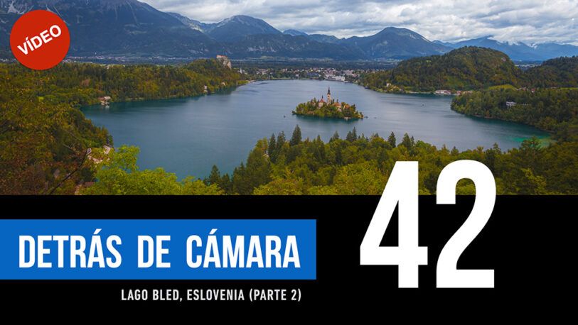 DETRÁS DE CÁMARA [42]: Lago Bled, Eslovenia (parte 2)