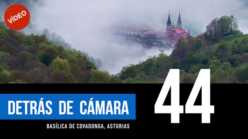 DETRÁS DE CÁMARA [44]: Basílica de Covadonga, Asturias