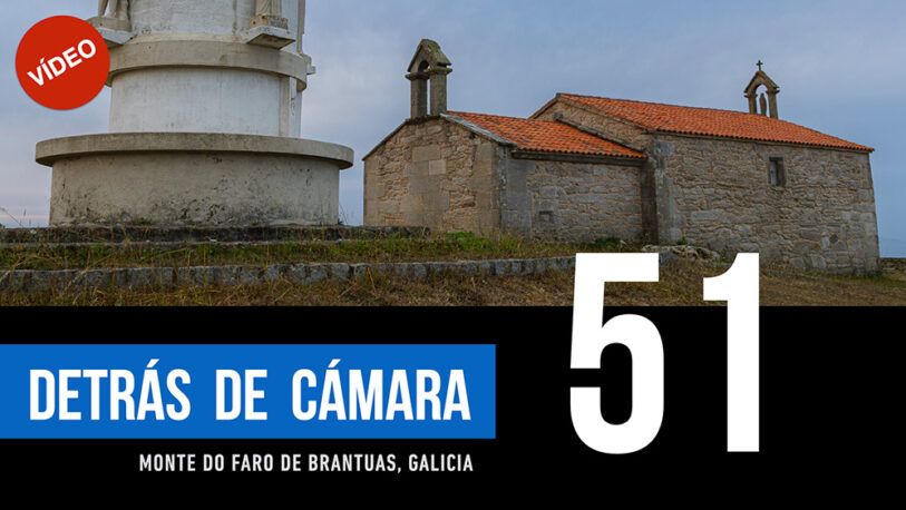 DETRÁS DE CÁMARA [51]: Monte do Faro de Brantuas, Galicia