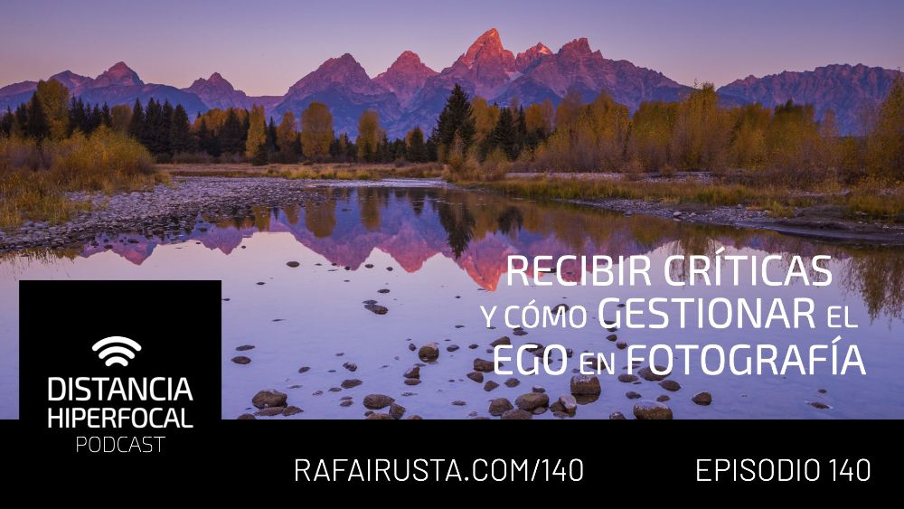 DH 140 Recibir críticas y cómo gestionar el ego en fotografía